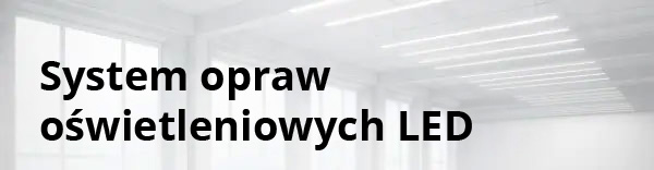 System opraw oświetleniowych LED System opraw oświetleniowych LED